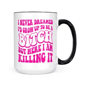 Coffee Mug I Never Dreamed